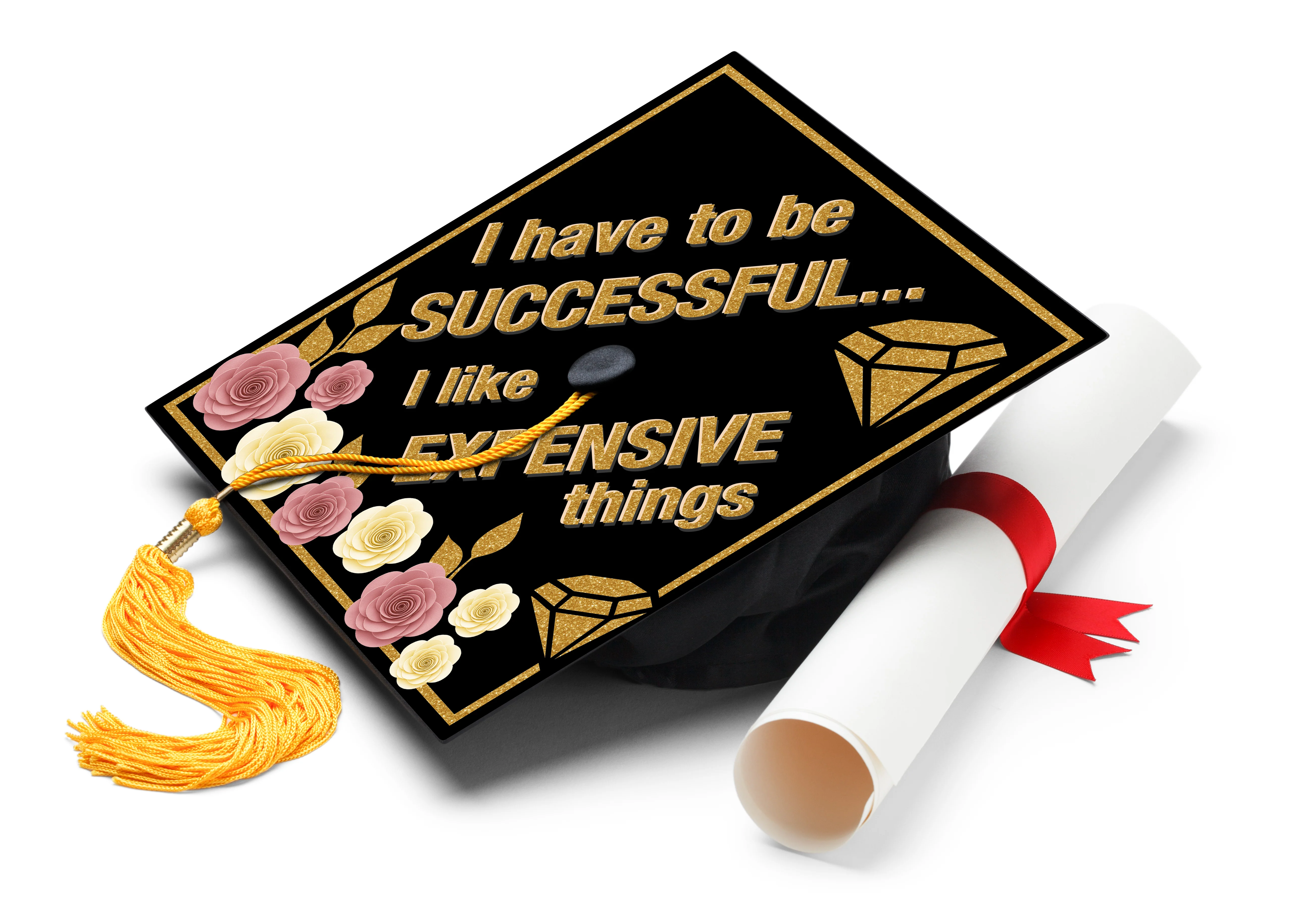 I Have to Be Successful, I Like Expensive Things Graduation Cap Topper